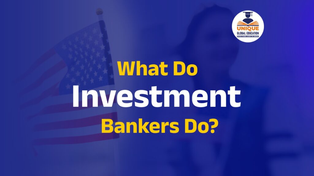 what do investment bankers do ?